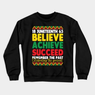 Juneteenth Is My Independence Day Believe Achieve Succeed Crewneck Sweatshirt